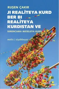 Ji Realîteya Kurd Ber Bi Realitêya Kurdistan; Ve Serencama meseleya Kurd