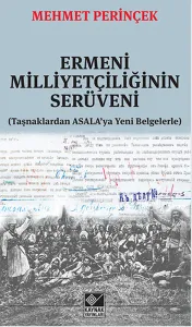 Ermeni Milliyetçiliğinin Serüveni; Taşnaklardan ASALA'ya Yeni Belgelerle