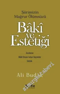 Şiirimizin Mağrur Ölümsüzü Baki ve Estetiği: İnceleme, Bâkî Divanı’ndan Seçmeler, Sözlük -