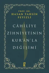 Cahiliye Zihniyetinin Kuranla Değişimi (Ciltli)
