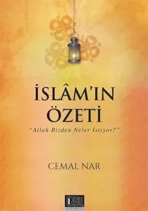 İslam'ın Özeti; Allah Bizden Neler İstiyor