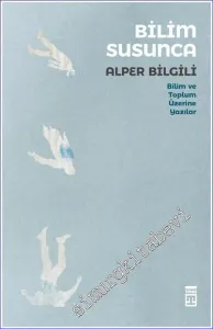 Bilim Susunca : Bilim Toplum Üzerine Yazılar -
