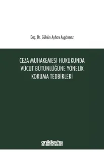 Ceza Muhakemesi Hukukunda Vücut Bütünlüğüne Yönelik Koruma Tedbirleri