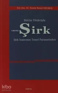 Bütün Yönleriyle Şirk; Şirk İnancının Temel Parametreleri