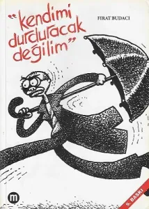 Kendimi Durduracak Değilim