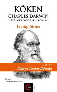 Köken;Charles Darwin Üzerine Biyografik Roman 2. Kitap- Dünya Tersine Dönsün