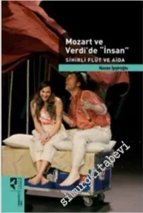 Mozart ve Verdi’de 'İnsan - Sihirli Flüt ve Aida : Bir Alımlama Denemesi  -