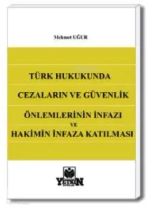 Türk Hukukunda Cezaların ve Güvenlik Önlemlerinin İnfazı ve Hakimin İnfaza Katılması