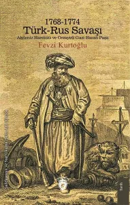 1768-1774 Türk – Rus Savaşı Akdeniz Harekâtı ve Cezayirli Gazi Hasan Paşa