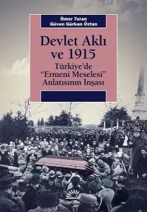 Devlet Aklı ve 1915; Türkiye'de 'Ermeni Meselesi' Anlatısının İnşaası