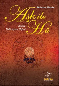 Aşk İle Hu; Rabia, İlahi Aşkın Nefesi