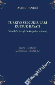 Türkiye Selçukluları Kültür Hayatı - Menakıbü'l-Arifîn'in Değerlendirilmesi -        2021
