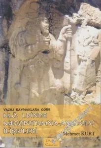 Yazılı Kaynaklara Göre M.Ö. 1.Binde Mezopotamya - Anadolu İlişkileri -
