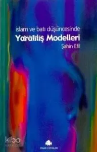 İslam ve Batı Düşüncesinde| Yaratılış Modelleri