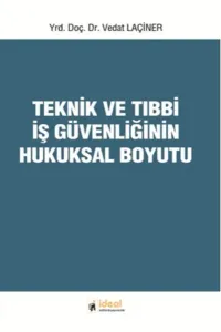 Teknik Ve Tıbbi İş Güvenliğinin Hukuksal Boyutu