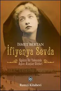İfiyenya Sevda; Ege'nin İki Yakasında Aşkın Ateşten Günleri