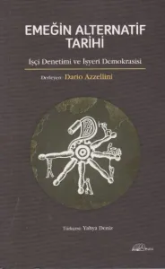 Emeğin Alternatif Tarihi; İşçi Denetimi ve İşyeri Demokrasisi