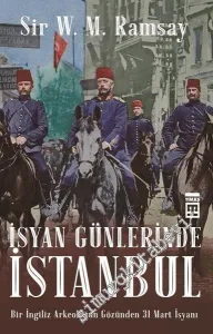İsyan Günlerinde İstanbul: Bir İngiliz Arkeoloğun Gözünden 31 Mart İsyanı -