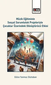 Müzik Eğitiminin Sosyal Sorumluluk Projeleriyle Çocuklar Üzerindeki Dönüştürücü Etkisi