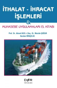 İTHALAT-İHRACAT İŞLEMLERİ & MUHASEBE UYGULAMALARI EL KİTABI