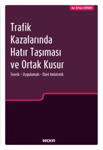 Trafik Kazalarında Hatır Taşıması ve Ortak Kusur;Teorik – Uygulamalı – Özet Anlatımlı
