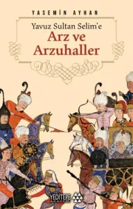 Arz ve Arzuhaller Yavuz Sultan Selim'e