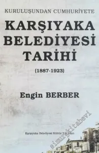 Kuruluşundan Cumhuriyete Karşıyaka Belediyesi Tarihi 1887 - 1923  -        2005