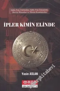 İpler Kimin Elinde: Sahte Pan-Türkistler, Sahte Pan-İslamistler, Derviş, Masonlar ve Mason Komünistler -        2017