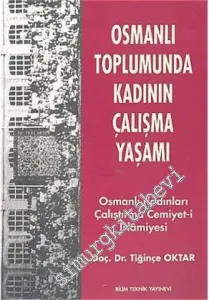 Osmanlı Toplumunda Kadının Çalışma Yaşamı ; Osmanlı Kadınları Çalıştırma Cemiyet-i İslamiyesi -         1998
