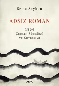 Adsız Roman 1864 - Çerkes Sürgünü ve Soykırımı