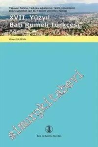 17. Yüzyıl Batı Rumeli Türkçesi Ağızları: Yaşayan Türkiye Türkçesi Ağızlarının Tarihî Dönemlerini Belirleyebilmek İçin Bir Yöntem Denemesi Örneği -         2017