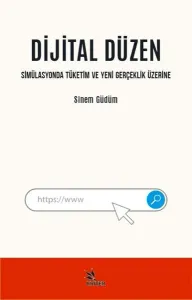Dijital Düzen;Simülasyonda Tüketim Ve Yeni Gerçeklik Üzerine