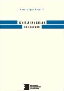 İzmitli Ermeniler Konuşuyor Sessizliğin Sesi IV