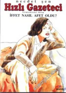 Hızlı Gazeteci 28: İffet Nasıl Afet Oldu? -        2004