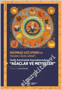 Hekimbaşı Aziz Efendi'nin Tercüme-i Eşcar u Esmar'ı - Tarihi Astrolojinin Kaynaklarından Ağaçlar ve Meyveler -         2023