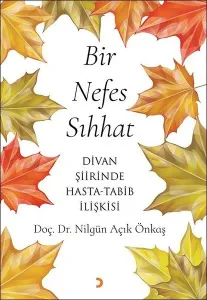 Bir Nefes Sıhhat; Divan şiirinde Hasta – Tabib ilişkisi