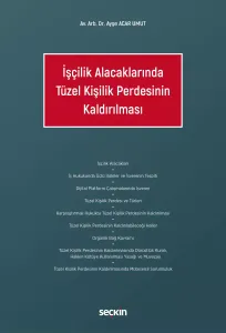 İşçilik Alacaklarında Tüzel Kişilik Perdesinin Kaldırılması