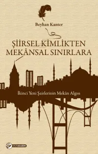 Şiirsel Kimlikten Mekânsal Sınırlara; İkinci Yeni Şairlerinin Mekân Algısı