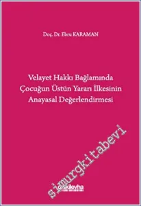 Velayet Hakkı Bağlamında Çocuğun Üstün Yararı İlkesinin Anayasal Değerlendirmesi -         2023