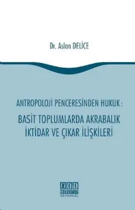 Antropoloji Penceresinden Hukuk: Basit Toplumlarda Akrabalık İktidar ve Çıkar İlişkileri