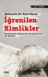 Edebiyatta Bir Motif Olarak İğrenilen Kimlikler; Varoluşçuluk Bağlamında Karşılaştırmalı Bir Çalışma