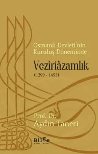 Osmanlı Devleti'nin Kuruluş Döneminde Veziriazamlık (1299 - 1453)