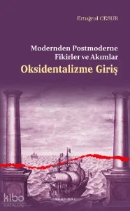 Oksidentalizme Giriş;Modernden Postmoderne Fikirler ve Akımlar