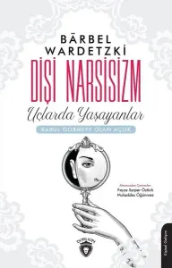 Dişi Narsisizm; Uçlarda Yaşayanlar - Kabul Görmeye Olan Açlık
