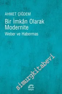 Bir İmkan Olarak Modernite: Weber ve Habermas -