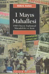 1 Mayıs Mahallesi : 1980 Öncesi Toplumsal Mücadeleler ve Kent -