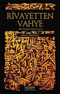 Rivayetten Vahye; Bir Tevhid Yolculuğu