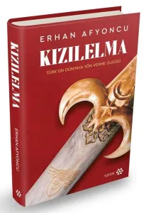 Kızılelma: Türk'ün Dünyaya Yön Verme Ülküsü (Ciltli)