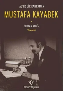 Adsız Bir Kahraman : Mustafa Kayabek