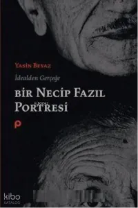 İdealden Gerçeğe Bir Necip Fazıl Portresi